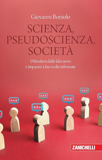 Scienza, pseudoscienza, società. Difendersi dalle fake news e imparare a fare scelte informate - Giovanni Boniolo - Libro Zanichelli 2024, Chiavi di lettura | Libraccio.it