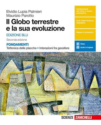 Il globo terrestre e la sua evoluzione. Fondamenti. Tettonica delle placche, interazioni fra geosfere. Ediz. blu. Con e-book - Elvidio Lupia Palmieri, Maurizio Parotto - Libro Zanichelli 2018 | Libraccio.it