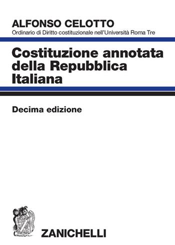 Costituzione annotata della Repubblica italiana - Alfonso Celotto - Libro Zanichelli 2022 | Libraccio.it