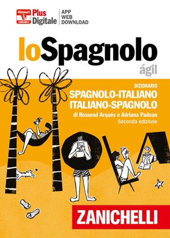 Lo spagnolo ágil. Dizionario spagnolo-italiano, italiano-spagnolo. Plus. Con Contenuto digitale (fornito elettronicamente) - Rossend Arqués, Adriana Padoan - Libro Zanichelli 2022, I dizionari minori | Libraccio.it