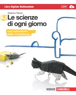 Le scienze di ogni giorno. Con Laboratorio delle competenze. Multimediale. Con e-book. Con espansione online. Vol. 3 - Federico Tibone - Libro Zanichelli 2013 | Libraccio.it