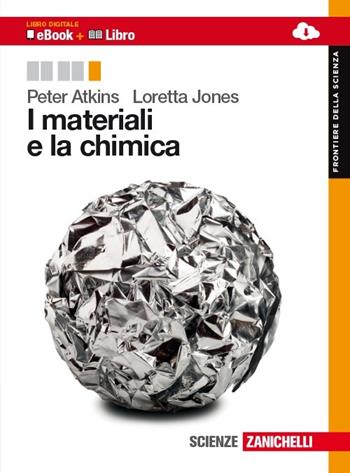 I materiali e la chimica. Con e-book. Con espansione online - Peter William Atkins, Loretta Jones - Libro Zanichelli 2013, Frontiere della scienza | Libraccio.it