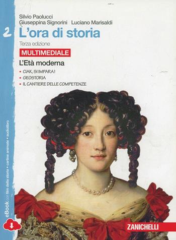 L' ora di storia. Con e-book. Con espansione online. Vol. 2: L'età moderna. - Silvio Paolucci, Giuseppina Signorini, Luciano Marisaldi - Libro Zanichelli 2014 | Libraccio.it