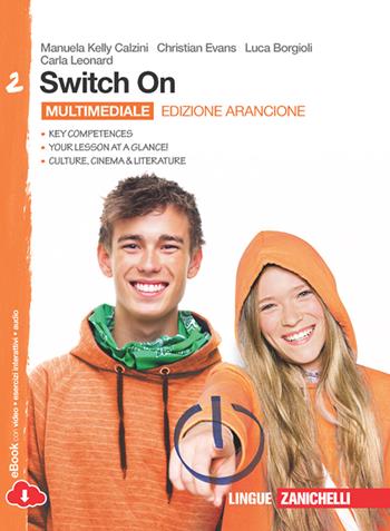 Switch On. Ediz. arancione. Con espansione online. Vol. 2 - Manuela Kelly Calzini, Christian Evans, Luca Borgioli - Libro Zanichelli 2014 | Libraccio.it