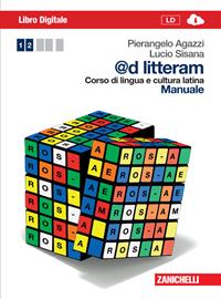 @d litteram. Corso di lingua e cultura latina. Manuale. Per le Scuole superiori. - Pierangelo Agazzi, Lucio Sisana - Libro Zanichelli 2014 | Libraccio.it