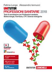 Unitutor Professioni sanitarie 2018. Test di ammissione per Professioni sanitarie, Biotecnologie, Farmacia, CTF, Scienze biologiche. Con e-book
