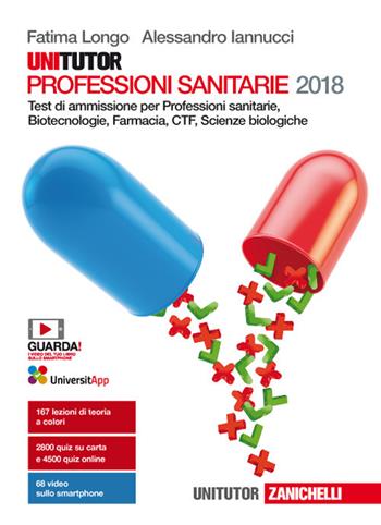 Unitutor Professioni sanitarie 2018. Test di ammissione per Professioni sanitarie, Biotecnologie, Farmacia, CTF, Scienze biologiche. Con e-book - Fatima Longo, Alessandro Iannucci - Libro Zanichelli 2017 | Libraccio.it