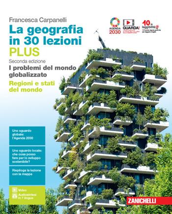 La geografia in 30 lezioni. I problemi del mondo globalizzato. Ediz. PLUS. Con Regioni e stati del mondo. Per le Scuole superiori. - Francesca Carpanelli - Libro Zanichelli 2020 | Libraccio.it