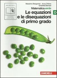Matematica.verde. Vol. D. Verde: Le equazioni e le disequazioni di primo grado. Con espansione online - Massimo Bergamini, Anna Trifone, Graziella Barozzi - Libro Zanichelli 2010 | Libraccio.it