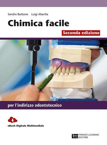 Chimica facile. Volume unico per l'indirizzo odontotecnico. Con Contenuto digitale (fornito elettronicamente) - Sandro Barbone, Luigi Altavilla - Libro Franco Lucisano Editore 2017 | Libraccio.it