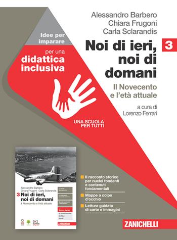 Noi di ieri, noi di domani. Idee per imparare. Con espansione online. Vol. 3: Il Novecento e l'età attuale - Alessandro Barbero, Chiara Frugoni, Carla Sclarandis - Libro Zanichelli 2021 | Libraccio.it