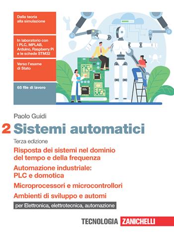 Sistemi automatici. Per le Scuole superiori. (fornito elettronicamente). Vol. 2: Risposta dei sistemi nel dominio del tempo e della frequenza. Automazione industriale: PLC e domotica. Microprocessori e microcontrollori. Ambienti di sviluppo e automi - Paolo Guidi - Libro Zanichelli 2022 | Libraccio.it