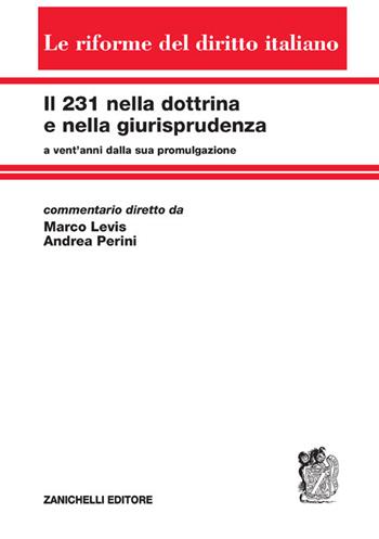 Il 231 nella dottrina e nella giurisprudenza a vent'anni dalla sua promulgazione - Renzo Levis, Andrea Perini - Libro Zanichelli 2021, Le riforme del diritto italiano | Libraccio.it