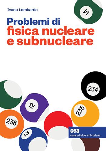 Problemi di fisica nucleare e subnucleare. Con e-book - Ivano Lombardo - Libro CEA 2021 | Libraccio.it