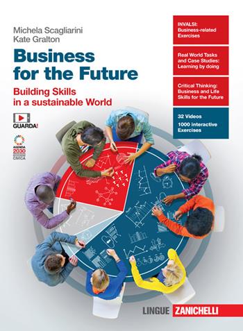 Business for the future. Building skills in a sustainable world. Con e-book - Kate Gralton, Michela Scagliarini - Libro Zanichelli 2023 | Libraccio.it