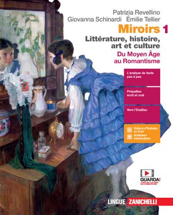 Miroirs. Littérature, histoire, art et culture. Con Fiches. Con e-book. Con espansione online. Vol. 1: Du moyen âge au Romantisme - Patrizia Revellino, Giovanna Schinardi, Émilie Tellier - Libro Zanichelli 2020 | Libraccio.it