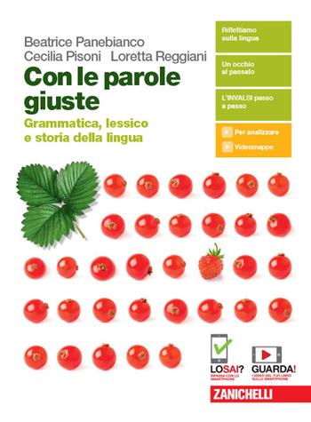 Con le parole giuste. Grammatica, lessico e storia della lingua. Con Testi, comunicazione e scrittura. Con e-book. Con espansione online - Beatrice Panebianco, Cecilia Pisoni, Loretta Reggiani - Libro Zanichelli 2019 | Libraccio.it