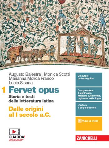 Fervet opus. Storia e testi della letteratura latina. Per i Licei. Vol. 1: Dalle origini al I secolo a.C. - Augusto Balestra, Monica Scotti, Marianna Molica Franco - Libro Zanichelli 2019 | Libraccio.it