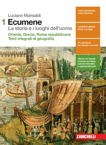 Ecumene. La storia e i luoghi dell'uomo. Con Contenuto digitale (fornito elettronicamente). Vol. 1: Oriente. Grecia Roma repubblicana-Temi integrati di geografia. - Luciano Marisaldi - Libro Zanichelli 2015 | Libraccio.it