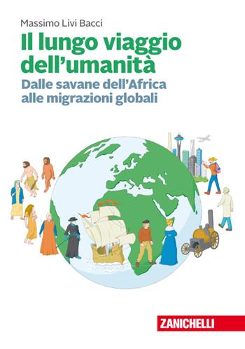 Il lungo viaggio dell'umanità. Dalle savane dell'Africa alle migrazioni globali. Con Contenuto digitale (fornito elettronicamente) - Massimo Livi Bacci - Libro Zanichelli 2016 | Libraccio.it