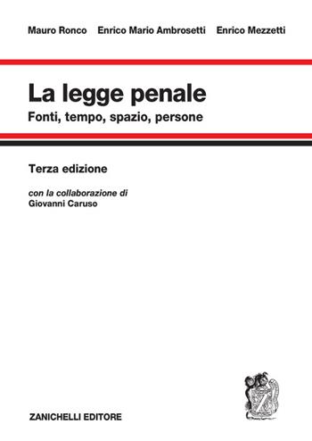 La legge penale. Fonti, tempo, spazio, persone - Mauro Ronco, Enrico Mario Ambrosetti, Enrico Mezzetti - Libro Zanichelli 2016 | Libraccio.it