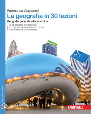 La geografia in 30 lezioni. Geografia generale ed economica. Con espansione online - Francesca Carpanelli - Libro Zanichelli 2015 | Libraccio.it