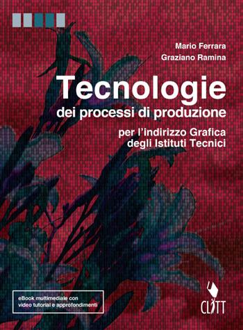 Tecnologie dei processi di produzione. Per l'indirizzo grafica degli Istit. tecnici. Con e-book. Con espansione online - Mario Ferrara, Graziano Ramina - Libro Clitt 2015 | Libraccio.it