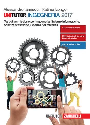 Unitutor Ingegneria. Test di ammissione per Ingegneria, Scienze informatiche, Scienze statistiche, Scienza dei materiali. Con e-book - Alessandro Iannucci, Fatima Longo - Libro Zanichelli 2016 | Libraccio.it