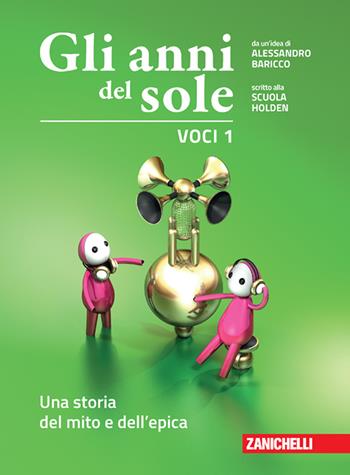 Gli anni del sole. Voci. Per la Scuola media. (fornito elettronicamente). Vol. 1: Una storia del mito e dell'epica - Alessandro Baricco, Scuola Holden - Libro Zanichelli 2022 | Libraccio.it