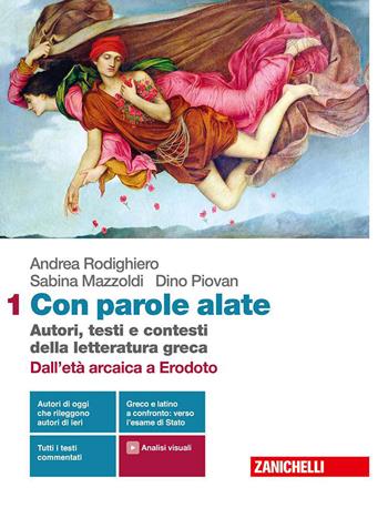 Con parole alate. Autori, testi e contesti della letteratura greca. Con Percorsi di traduzione. Testi greci e latini a confronto. Con e-book. Con espansione online. Vol. 1 - Andrea Rodighiero, Sabina Mazzoldi, Dino Piovan - Libro Zanichelli 2020 | Libraccio.it