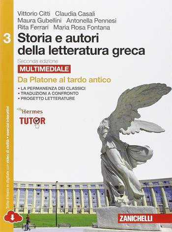 Storia e autori della letteratura greca. Con e-book. Con espansione online. Vol. 3: Da Platone al tardo antico - Vittorio Citti, Claudia Casali, Maura Gubellini - Libro Zanichelli 2015 | Libraccio.it