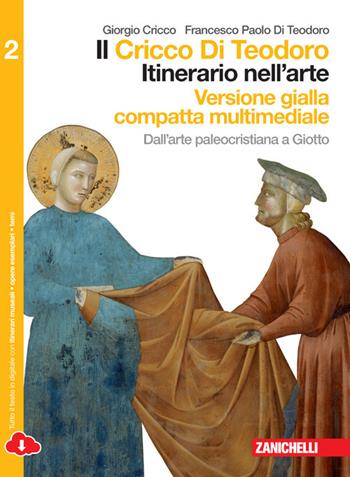 Il Cricco di Teodoro. Itinerario nell'arte. Ediz. gialla. Per le Scuole superiori. Vol. 2: Dall'arte paleocristiana a Giotto - Giorgio Cricco, Francesco Paolo Di Teodoro - Libro Zanichelli 2014 | Libraccio.it