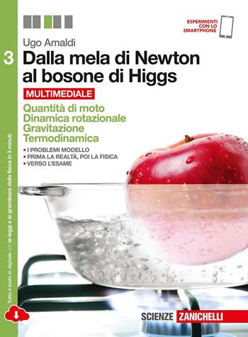 Dalla mela di Newton al bosone di Higgs. La fisica in cinque anni. Con e-book. Con espansione online. Vol. 3: Quantità di moto, dinamica rotazionale, gravitazione, termodinamica - Ugo Amaldi - Libro Zanichelli 2015 | Libraccio.it