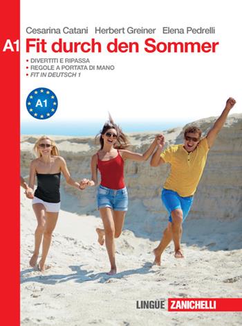 Fit durch den Sommer. Niveau A1. Attività per il ripasso e il lavoro estivo. Per le Scuole superiori - Cesarina Catani, Herbert Greiner, Elena Pedrelli - Libro Zanichelli 2015 | Libraccio.it