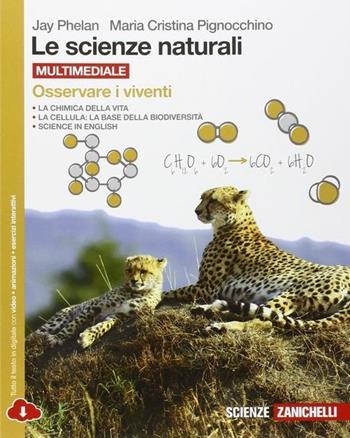 Le scienze naturali. Osservare i viventi. Con e-book. Con espansione online - Jay Phelan, Maria Cristina Pignocchino - Libro Zanichelli 2015 | Libraccio.it