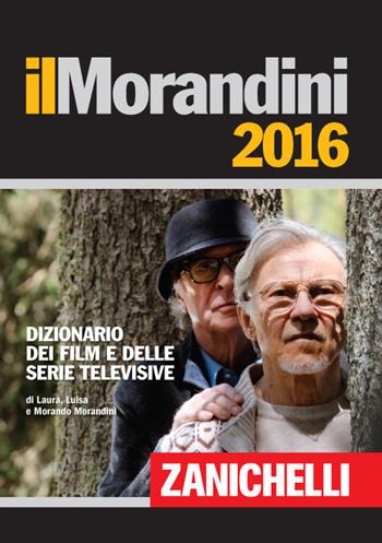 Il Morandini 2016. Dizionario dei film e delle serie televisive - Laura Morandini, Luisa Morandini, Morando Morandini - Libro Zanichelli 2015 | Libraccio.it