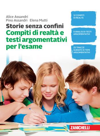 Storie senza confini. Compiti di realtà e testi argomentativi per l'esame. - Alice Assandri, Pino Assandri, Elena Mutti - Libro Zanichelli 2015 | Libraccio.it