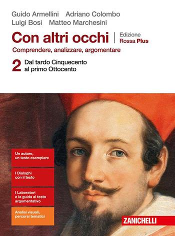 Con altri occhi Plus. Comprendere, analizzare, argomentare. Ediz. rossa. Con e-book. Con espansione online. Vol. 2: Dal tardo Cinquecento al primo Ottocento - Guido Armellini, Adriano Colombo, Luigi Bosi - Libro Zanichelli 2019 | Libraccio.it