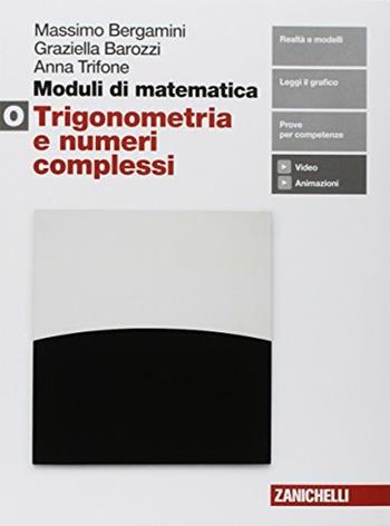 Moduli di matematica. Modulo O bianco: Trigonometria, vettori e numeri complessi. Con e-book - Massimo Bergamini, Anna Trifone, Graziella Barozzi - Libro Zanichelli 2018 | Libraccio.it