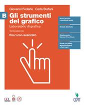 gLI strumenti del grafico. Percorso avanzato. Per per il quinto anno delle Scuole superiori. Con Contenuto digitale (fornito elettronicamente). Vol. B: Laboratorio di grafica