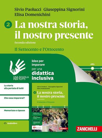 La nostra storia, il nostro presente. Idee per imparare. Per le Scuole superiori. Vol. 2: Il Settecento e l'Ottocento - Silvio Paolucci, Giuseppina Signorini, Domenichini Elisa - Libro Zanichelli 2025 | Libraccio.it