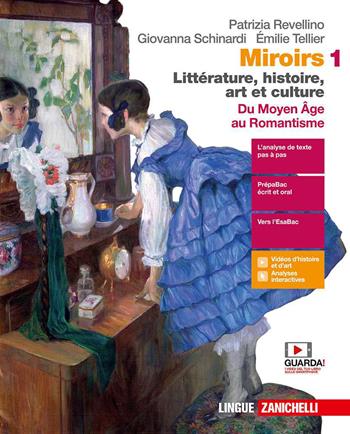 Miroirs. Littérature, histoire, art et culture. Con e-book. Con espansione online. Vol. 1: Du moyen âge au Romantisme - Patrizia Revellino, Giovanna Schinardi, Émilie Tellier - Libro Zanichelli 2020 | Libraccio.it