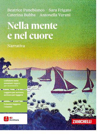 Nella mente e nel cuore. Narrativa. Con Gli strumenti della scrittura. - Beatrice Panebianco, Sara Frigato, Caterina Bubba - Libro Zanichelli 2025 | Libraccio.it