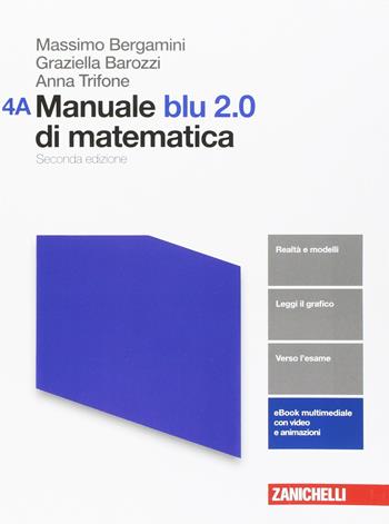 Manuale blu 2.0 di matematica. Vol. A-B. Per le Scuole superiori. Vol. 4 - Massimo Bergamini, Graziella Barozzi, Anna Trifone - Libro Zanichelli 2017 | Libraccio.it