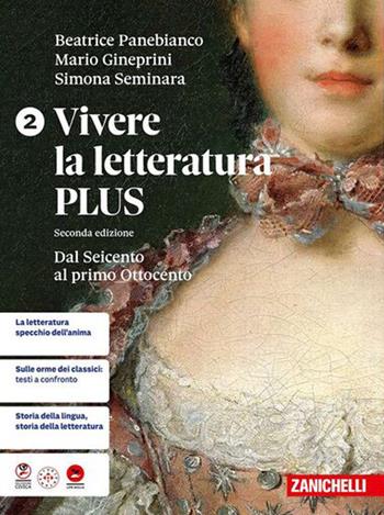 Vivere la letteratura Plus. Per le Scuole superiori. Vol. 2: Leopardi dal Seicento al primo Ottocento - Beatrice Panebianco, Mario Gineprini, Simona Seminara - Libro Zanichelli 2026 | Libraccio.it