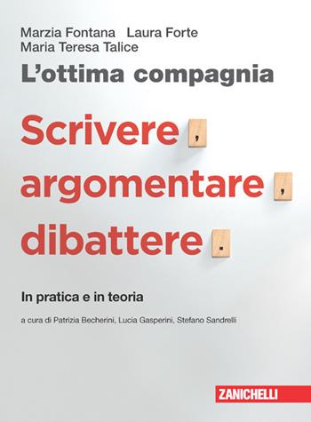 L'ottima compagnia. Con Scrivere, argomentare, dibattere. Per le Scuole superiori. - Marzia Fontana, Laura Forte, Maria Teresa Talice - Libro Zanichelli 2022 | Libraccio.it