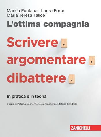 L'ottima compagnia. Con Scrivere, argomentare, dibattere. Con e-book. Con espansione online - Marzia Fontana, Laura Forte, Maria Teresa Talice - Libro Zanichelli 2022 | Libraccio.it