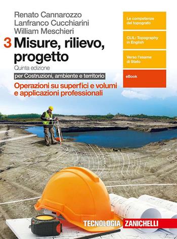 Misure, rilievo, progetto. Per costruzioni, ambiente e territorio. per geometri. Con e-book. Vol. 3: Operazioni su superfici e volumi e applicazioni professionali - Renato Cannarozzo, Lanfranco Cucchiarini, William Meschieri - Libro Zanichelli 2018 | Libraccio.it