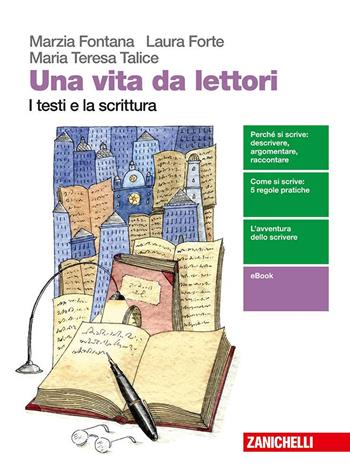 Una vita da lettori. I testi e la scrittura. Con espansione online - Marzia Fontana, Maria Teresa Talice, Laura Forte - Libro Zanichelli 2018 | Libraccio.it