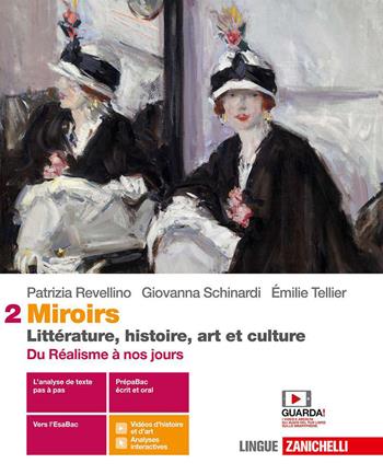 Miroirs. Littérature, histoire, art et culture. Con Contenuto digitale (fornito elettronicamente). Vol. 2: Du Réalisme à nos jours - Patrizia Revellino, Giovanna Schinardi, Émilie Tellier - Libro Zanichelli 2020 | Libraccio.it